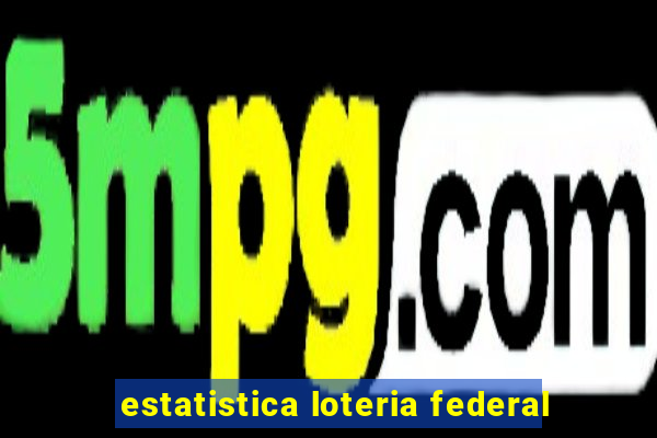 estatistica loteria federal